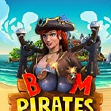 Kỷ Nguyên Hải Tặc – Boom Pirates Slot: Lịch Sử, Phiên Bản Mới và Cách Thức Chơi Để Thắng Lớn