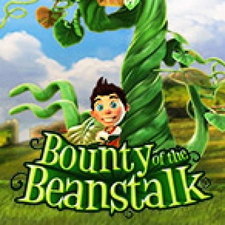 Bounty of the Beanstalk Slot: Lịch Sử, Phiên Bản Mới và Cách Thức Chơi Để Thắng Lớn