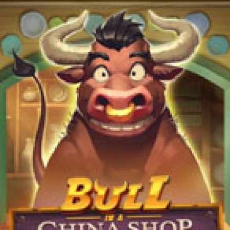 Chơi Con Bò Hàng Tàu – Bull in a China Shop Slot Online: Tips, Chiến Lược và Hướng Dẫn Chi Tiết