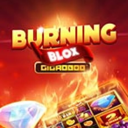 Chơi Burning Blox Slot Online: Tips, Chiến Lược và Hướng Dẫn Chi Tiết