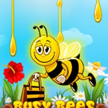 Chú Ong Chăm Chỉ – Busy Bees Slot: Lịch Sử, Phiên Bản Mới và Cách Thức Chơi Để Thắng Lớn