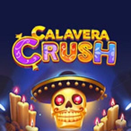 Khám Phá Calavera Crush Slot: Từ Lịch Sử Đến Cách Thức Chơi Đỉnh Cao