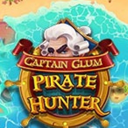 Chơi Thợ săn cướp biển – Captain Glum: Pirate Hunter Slot Online: Tips, Chiến Lược và Hướng Dẫn Chi Tiết