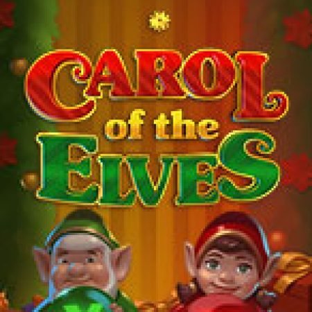 Chơi Carol of the Elves Slot Online: Tips, Chiến Lược và Hướng Dẫn Chi Tiết