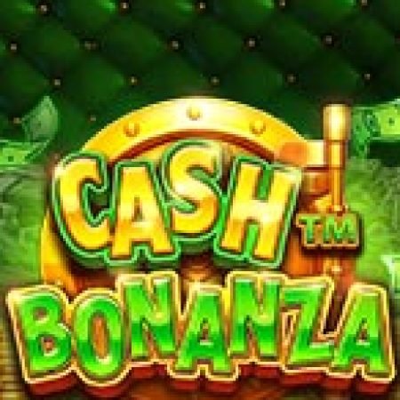 Khám Phá Kho Báu Tiền Mặt – Cash Bonanza Slot: Từ Lịch Sử Đến Cách Thức Chơi Đỉnh Cao