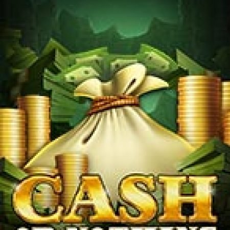 Cuộc Chiến Tiền Mặt – Cash or Nothing Slot – Trải Nghiệm Game Slot Huyền Thoại và Cách Chơi Chiến Thắng