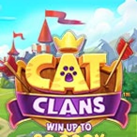 Đế Chế Của Mèo – Cat Clans Slot: Lịch Sử, Phiên Bản Mới và Cách Thức Chơi Để Thắng Lớn