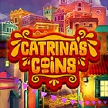 Khám Phá Catrina’s Coins Slot: Từ Lịch Sử Đến Cách Thức Chơi Đỉnh Cao