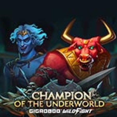 Champion of the Underworld Gigablox Wild Fight Slot: Lịch Sử, Phiên Bản Mới và Cách Thức Chơi Để Thắng Lớn