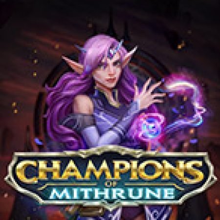 Nhà vô địch của Mithrune – Champions of Mithrune Slot – Trải Nghiệm Game Slot Huyền Thoại và Cách Chơi Chiến Thắng