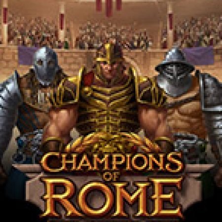 Hướng Dẫn Chơi Champions of Rome Slot: Bí Kíp Đánh Bại Mọi Thử Thách