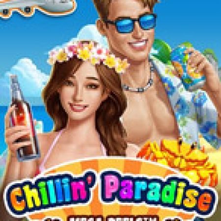 Chillin Paradise: Mega Reels Slot – Trải Nghiệm Game Slot Huyền Thoại và Cách Chơi Chiến Thắng