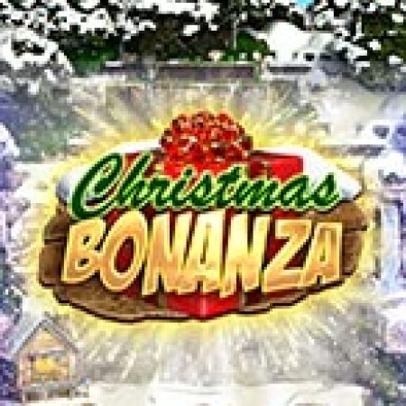 Hướng Dẫn Chơi Giáng Sinh Bonanza – Christmas Bonanza Slot: Bí Kíp Đánh Bại Mọi Thử Thách