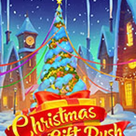 Christmas Gift Rush Slot: Lịch Sử, Phiên Bản Mới và Cách Thức Chơi Để Thắng Lớn