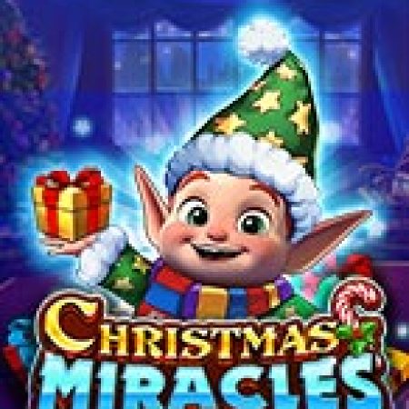 Hướng Dẫn Chơi Christmas Miracles Slot: Bí Kíp Đánh Bại Mọi Thử Thách