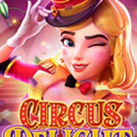 Chơi Rạp Xiếc Vui Nhộn – Circus Delight Slot Online: Tips, Chiến Lược và Hướng Dẫn Chi Tiết