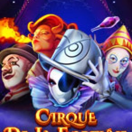 Rạp Xiếc May Mắn – Cirque de la Fortune Slot: Lịch Sử, Phiên Bản Mới và Cách Thức Chơi Để Thắng Lớn