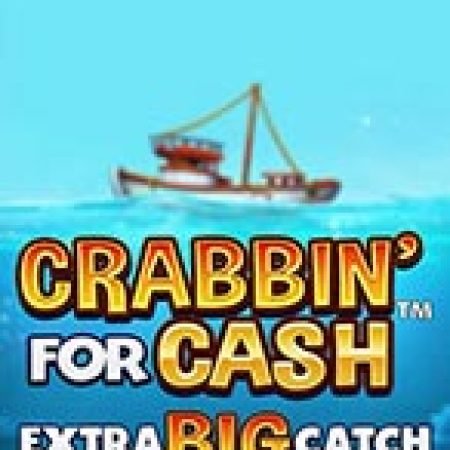 Hướng Dẫn Chơi Crabbin For Cash Extra Big Catch Slot: Bí Kíp Đánh Bại Mọi Thử Thách