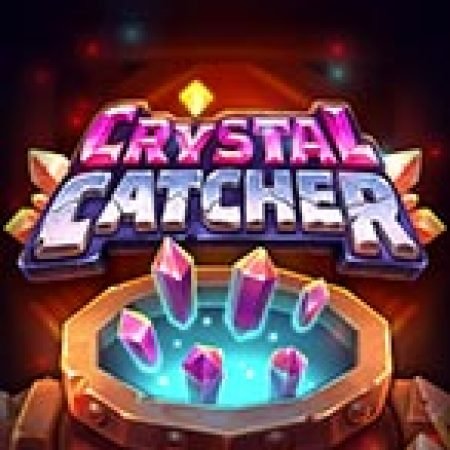 Crystal Catcher Slot – Trải Nghiệm Game Slot Huyền Thoại và Cách Chơi Chiến Thắng