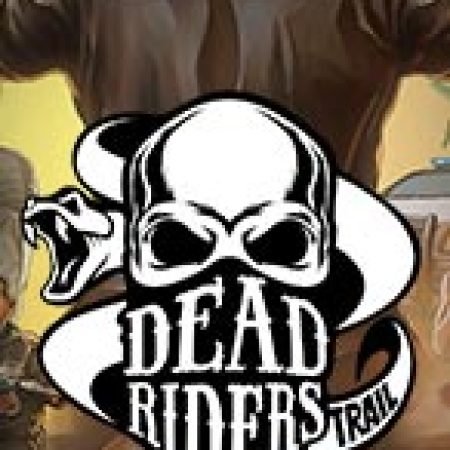 Chơi Dead Riders Trail Slot Online: Tips, Chiến Lược và Hướng Dẫn Chi Tiết