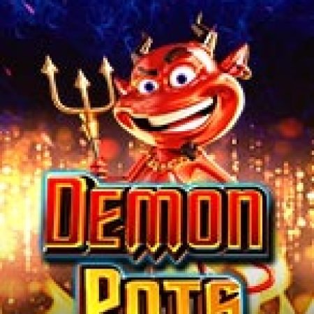 Hũ Vàng Ma Quái – Demon Pots Slot – Trải Nghiệm Game Slot Huyền Thoại và Cách Chơi Chiến Thắng