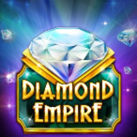 Chơi Đế Chế Kim Cương – Diamond Empire Slot Online: Tips, Chiến Lược và Hướng Dẫn Chi Tiết