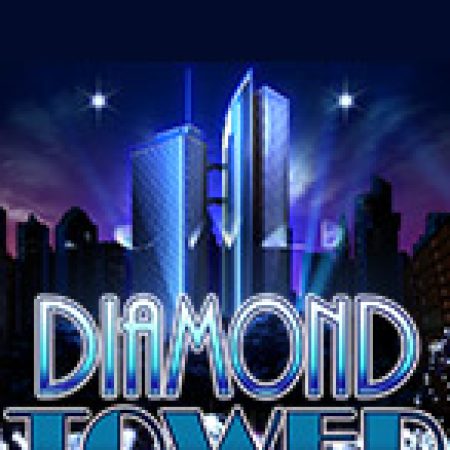 Diamond Tower Slot: Lịch Sử, Phiên Bản Mới và Cách Thức Chơi Để Thắng Lớn