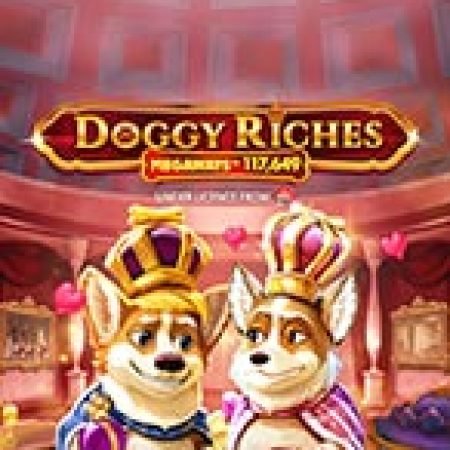 Chú Chó Vương Giả – Megaways – Doggy Riches Megaways Slot – Trải Nghiệm Game Slot Huyền Thoại và Cách Chơi Chiến Thắng