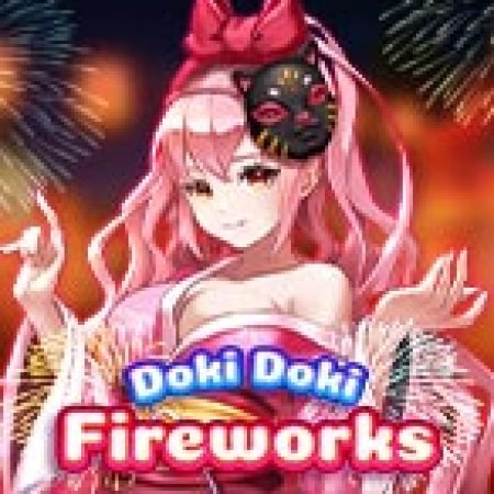 Chơi Cô Hầu Gái Của Tôi: Fireworks – Doki Doki Fireworks Slot Online: Tips, Chiến Lược và Hướng Dẫn Chi Tiết