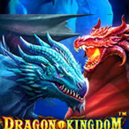 Chơi Đôi Mắt Hỏa Long – Dragon Kingdom Eyes of Fire Slot Online: Tips, Chiến Lược và Hướng Dẫn Chi Tiết