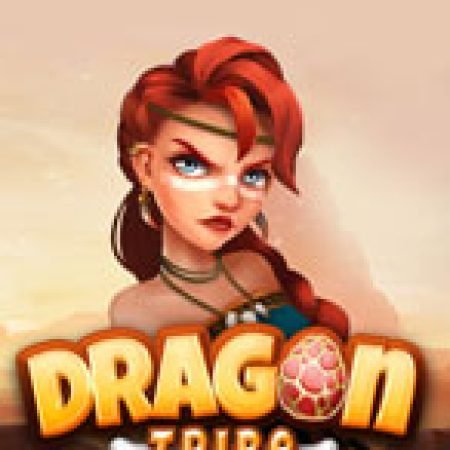 Hướng Dẫn Chơi Mẹ Rồng – Dragon Tribe Slot: Bí Kíp Đánh Bại Mọi Thử Thách