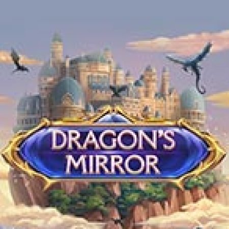 Hướng Dẫn Chơi Gương Rồng – Dragon’s Mirror Slot: Bí Kíp Đánh Bại Mọi Thử Thách