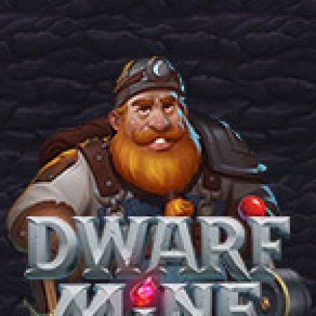 Dwarf Mine Slot: Lịch Sử, Phiên Bản Mới và Cách Thức Chơi Để Thắng Lớn