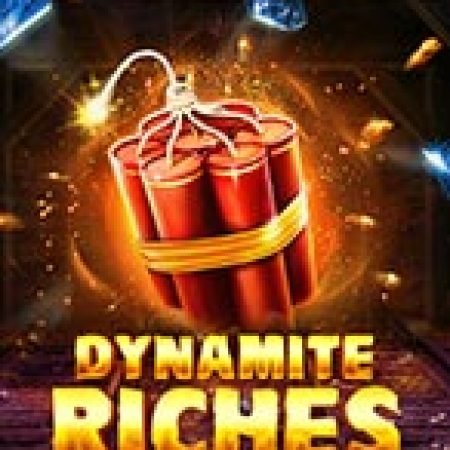 Kho Báu Nổ Tung – Megaways – Dynamite Riches Megaways Slot – Trải Nghiệm Game Slot Huyền Thoại và Cách Chơi Chiến Thắng