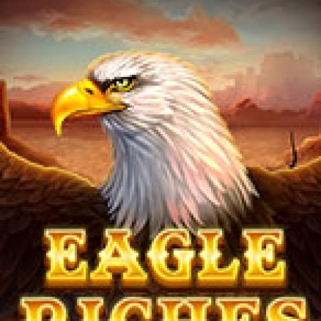 Đại Bàng Chúa – Eagle Riches Slot – Trải Nghiệm Game Slot Huyền Thoại và Cách Chơi Chiến Thắng