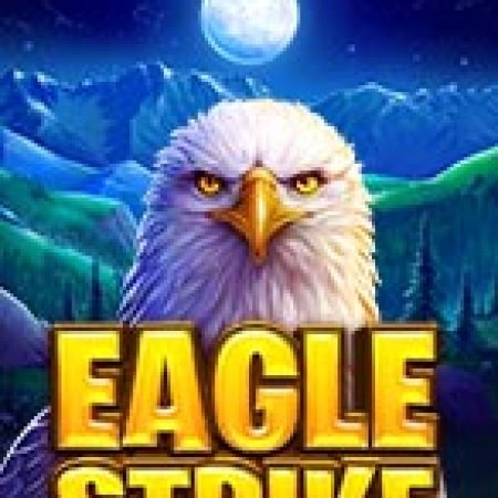 Khám Phá Eagle Strike Slot: Từ Lịch Sử Đến Cách Thức Chơi Đỉnh Cao