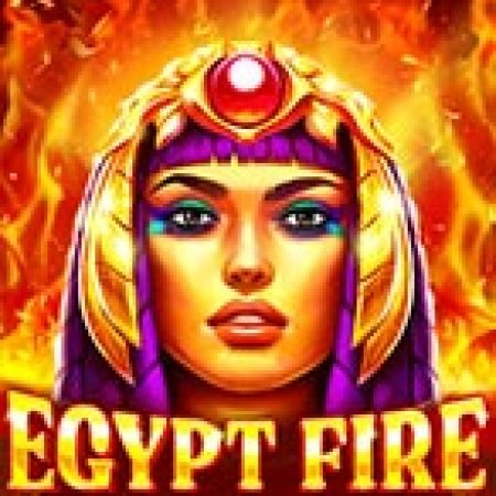 Chơi Egypt Fire Slot Online: Tips, Chiến Lược và Hướng Dẫn Chi Tiết