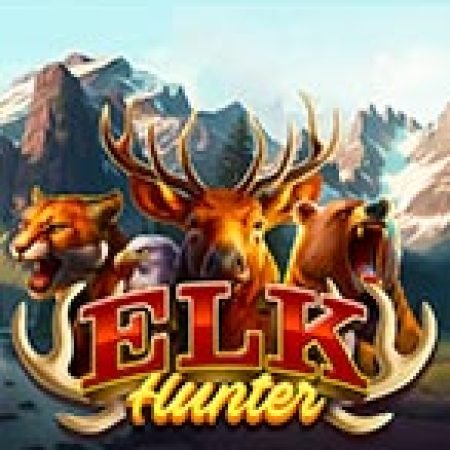 Hướng Dẫn Chơi Săn Nai – Elk Hunter Slot: Bí Kíp Đánh Bại Mọi Thử Thách