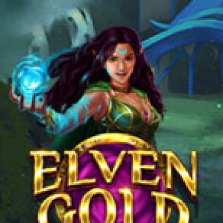 Phù Thủy Elven Gold – Elven Gold Slot: Lịch Sử, Phiên Bản Mới và Cách Thức Chơi Để Thắng Lớn