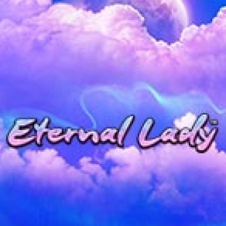 Eternal Lady Slot – Trải Nghiệm Game Slot Huyền Thoại và Cách Chơi Chiến Thắng