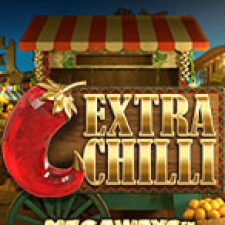 Chơi Ớt Cay Siêu Cấp – Extra Chilli Slot Online: Tips, Chiến Lược và Hướng Dẫn Chi Tiết