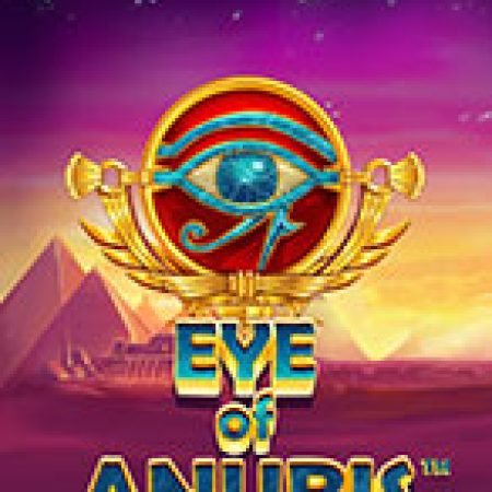 Khám Phá Eye of Anubis Slot: Từ Lịch Sử Đến Cách Thức Chơi Đỉnh Cao