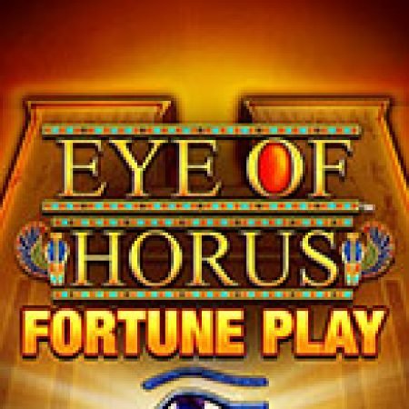 Chơi Eye of Horus Fortune Play Slot Online: Tips, Chiến Lược và Hướng Dẫn Chi Tiết