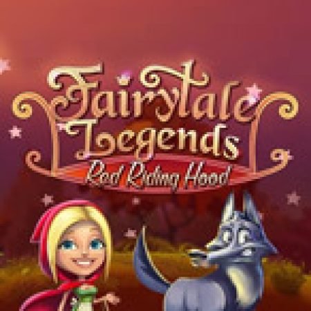 Khám Phá Cô Bé Quàng Khăn Đỏ – Fairytale Legends: Red Riding Hood Slot: Từ Lịch Sử Đến Cách Thức Chơi Đỉnh Cao