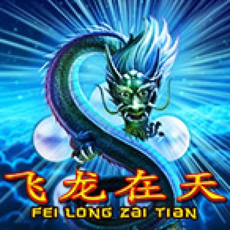 Chơi Fei Long Zai Tian Slot Online: Tips, Chiến Lược và Hướng Dẫn Chi Tiết