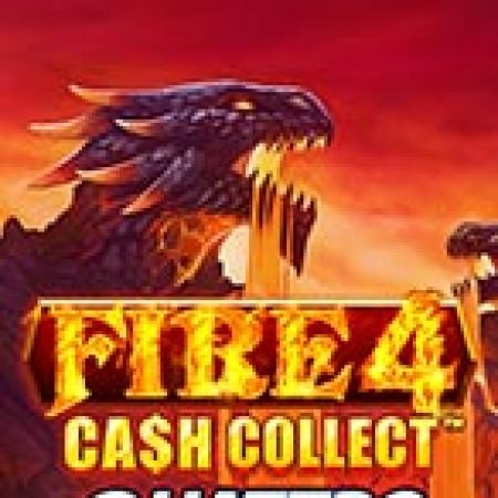 Chơi Fire 4: Cash Collect Quattro™ Slot Online: Tips, Chiến Lược và Hướng Dẫn Chi Tiết