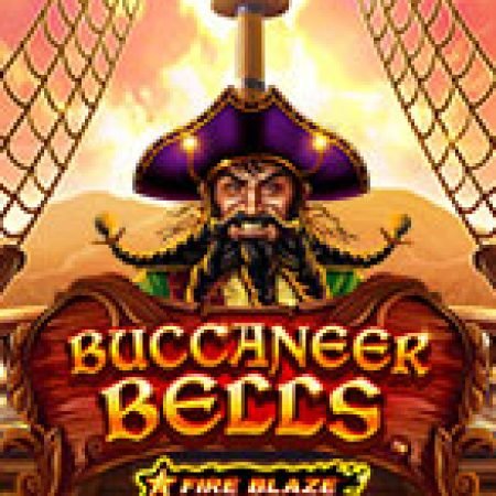 Fire Blaze Golden: Buccaneer Bells Slot: Lịch Sử, Phiên Bản Mới và Cách Thức Chơi Để Thắng Lớn