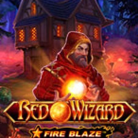 Chơi Fire Blaze: Red Wizard Slot Online: Tips, Chiến Lược và Hướng Dẫn Chi Tiết