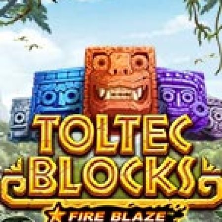 Fire Blaze: Toltec Blocks™ Slot: Lịch Sử, Phiên Bản Mới và Cách Thức Chơi Để Thắng Lớn