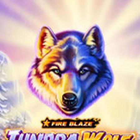 Hướng Dẫn Chơi Fire Blaze: Tundra Wolf Slot: Bí Kíp Đánh Bại Mọi Thử Thách